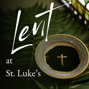 Lent at St. Luke's
